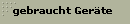 gebraucht Ger�te